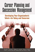 Career Planning and Succession Management: Developing Your Organization's Talent--For Today and Tomorrow