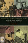 Toward the National Security State: Civil-Military Relations During World War II
