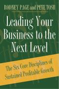 Leading Your Business to the Next Level: The Six Core Disciplines of Sustained Profitable Growth