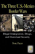 Three U S Mexico Border Wars Drugs Immigration & Homeland Security