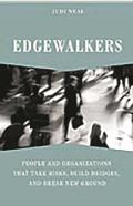 Edgewalkers: People and Organizations That Take Risks, Build Bridges, and Break New Ground