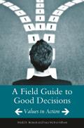 A Field Guide to Good Decisions: Values in Action