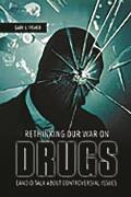 Rethinking Our War on Drugs: Candid Talk about Controversial Issues