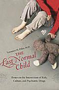 The Last Normal Child: Essays on the Intersection of Kids, Culture, and Psychiatric Drugs