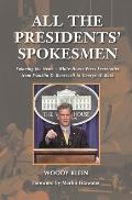 All the Presidents' Spokesmen: Spinning the News--White House Press Secretaries from Franklin D. Roosevelt to George W. Bush