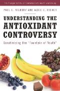 Understanding the Antioxidant Controversy: Scrutinizing the Fountain of Youth