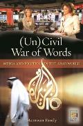 (Un)Civil War of Words: Media and Politics in the Arab World