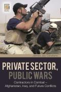 Private Sector, Public Wars: Contractors in Combat - Afghanistan, Iraq, and Future Conflicts