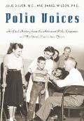 Polio Voices: An Oral History from the American Polio Epidemics and Worldwide Eradication Efforts