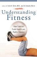 Understanding Fitness: How Exercise Fuels Health and Fights Disease