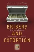 Bribery and Extortion: Undermining Business, Governments, and Security