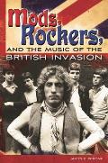 Mods Rockers & the Music of the British Invasion