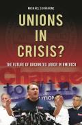 Unions in Crisis?: The Future of Organized Labor in America