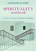 Spirituality Workbook: A Guide for Explorers, Pilgrims and Seekers