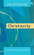 Christianity: A Guide for the Perplexed. Keith Ward
