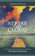Strike the Cloud: Understanding And Practising The Teaching Of The Cloud Of Unknowing