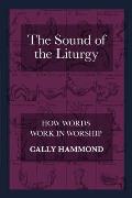 Sound of the Liturgy: How Words Work in Worship