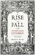 The Rise and Fall of the Incomparable Liturgy: The Book Of Common Prayer, 1559-1906