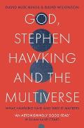 God, Stephen Hawking and the Multiverse: What Hawking said and why it matters