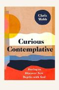 Curious Contemplative: Daring to Discover New Depths with God