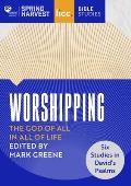 Worshipping: The God of All in All of Life: six studies in David's Psalms