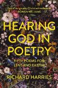 Hearing God in Poetry: Fifty Poems for Lent and Easter