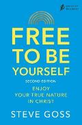 Free To Be Yourself, Second Edition: Enjoy Your True Nature in Christ
