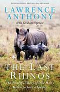 The Last Rhinos: The Powerful Story of One Man's Battle to Save a Species