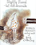 Slightly Foxed Still Desirable Ronald Searles Wicked World of Book Collecting