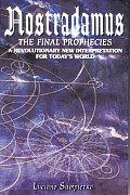 Nostradamus The Final Prophecies A Revolutionary New Interpretation for Todays World