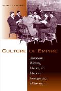 Culture of Empire: American Writers, Mexico, and Mexican Immigrants, 1880-1930