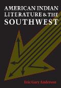 American Indian Literature and the Southwest: Contexts and Dispositions