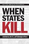 When States Kill: Latin America, the U.S., and Technologies of Terror