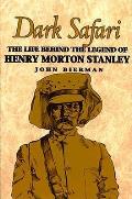 Dark Safari The Life Behind The Legend Of Henry Morton Stanley