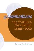 Guatemaltecas: The Women's Movement, 1986-2003
