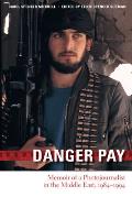 Danger Pay: Memoir of a Photojournalist in the Middle East, 1984-1994