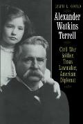Alexander Watkins Terrell: Civil War Soldier, Texas Lawmaker, American Diplomat