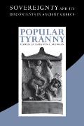 Popular Tyranny: Sovereignty and Its Discontents in Ancient Greece