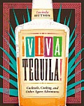 Viva Tequila Cocktails Cooking & Other Agave Adventures