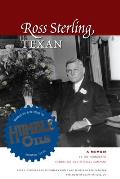 Ross Sterling, Texan: A Memoir by the Founder of Humble Oil and Refining Company