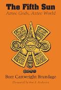 The Fifth Sun: Aztec Gods, Aztec World