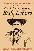 Facts as I Remember Them: The Autobiography of Rufe LeFors