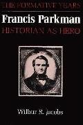 Francis Parkman Historian As Hero The Fo