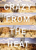 Crazy from the Heat: A Chronicle of Twenty Years in the Big Bend