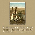 Timeless Mexico The Photographs of Hugo Brehme