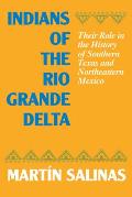 Indians of the Rio Grande Delta: Their Role in the History of Southern Texas and Northeastern Mexico