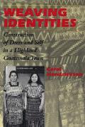 Weaving Identities: Construction of Dress and Self in a Highland Guatemala Town