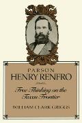 Parson Henry Renfro: Free Thinking on the Texas Frontier