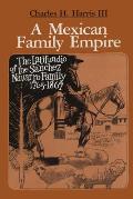 A Mexican Family Empire: The Latifundio of the S?nchez Navarro Family, 1765-1867