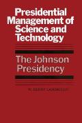 Presidential Management of Science and Technology: The Johnson Presidency